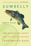 Sowbelly: The Obsessive Quest For The World-Record Largemouth Bass