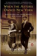 When the Astors Owned New York: Blue Bloods and Grand Hotels in a Gilded Age