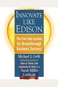 Innovate Like Edison: The Success System Of America's Greatest Inventor