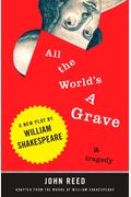 All The World's A Grave: A New Play By William Shakespeare