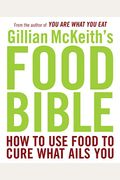 Gillian Mckeith's Food Bible: How To Use Food To Cure What Ails You