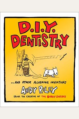 D.i.y. Dentistry: And Other Alarming Inventions D.i.y. Dentistry: And Other Alarming Inventions