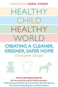 Healthy Child Healthy World: Creating A Cleaner, Greener, Safer Home