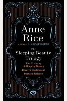 The Sleeping Beauty Trilogy Box Set: The Claiming Of Sleeping Beauty; Beauty's Punishment; Beauty's Release The Sleeping Beauty Trilogy Box Set: The Claiming Of Sleeping Beauty; Beauty's Punishment; Beauty's Release