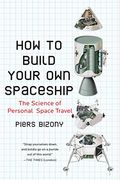 How to Build Your Own Spaceship: The Science of Personal Space Travel