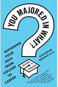 You Majored In What?: Mapping Your Path From Chaos To Career