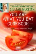 You Are What You Eat Cookbook: More Than 150 Healthy And Delicious Recipes