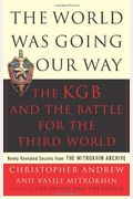 The World Was Going Our Way: The Kgb And The Battle For The The Third World: Newly Revealed Secrets From The Mitrokhin Archive