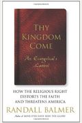 Thy Kingdom Come: How The Religious Right Distorts The Faith And Threatens America: An Evangelical's Lament