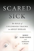 Scared Sick: The Role Of Childhood Trauma In Adult Disease