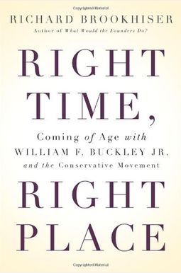 Right Time, Right Place: Coming Of Age With William F. Buckley Jr. And The Conservative Movement