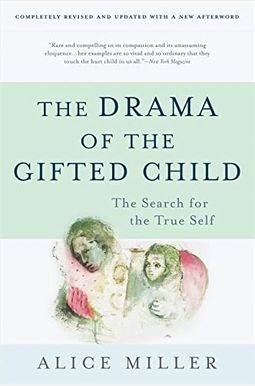 The Drama Of The Gifted Child: The Search For The True Self The Drama Of The Gifted Child: The Search For The True Self