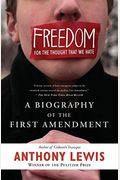 Freedom For The Thought That We Hate: A Biography Of The First Amendment