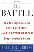 The Battle: How The Fight Between Free Enterprise And Big Government Will Shape America's Future