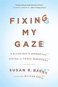 Fixing My Gaze: A Scientist's Journey Into Seeing In Three Dimensions