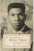 The Autobiography Of Medgar Evers: A Hero's Life And Legacy Revealed Through His Writings, Letters, And Speeches