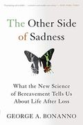 The Other Side Of Sadness: What The New Science Of Bereavement Tells Us About Life After Loss
