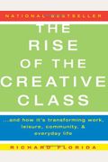 The Rise Of The Creative Class: And How It's Transforming Work, Leisure, Community, And Everyday Life