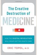 The Creative Destruction Of Medicine: How The Digital Revolution Will Create Better Health Care