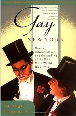 Gay New York: Gender, Urban Culture, And The Making Of The Gay Male World, 1890-1940 Gay New York: Gender, Urban Culture, And The Making Of The Gay Male World, 1890-1940