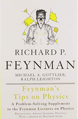 Feynman's Tips On Physics: Reflections, Advice, Insights, Practice Feynman's Tips On Physics: Reflections, Advice, Insights, Practice