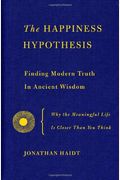 The Happiness Hypothesis: Finding Modern Truth In Ancient Wisdom