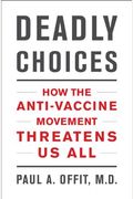 Deadly Choices: How The Anti-Vaccine Movement Threatens Us All
