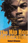 The Hip-Hop Generation: Young Blacks And The Crisis In African-American Culture