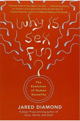 Why Is Sex Fun?: The Evolution Of Human Sexuality Why Is Sex Fun?: The Evolution Of Human Sexuality