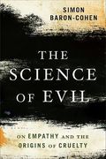 The Science Of Evil: On Empathy And The Origins Of Cruelty