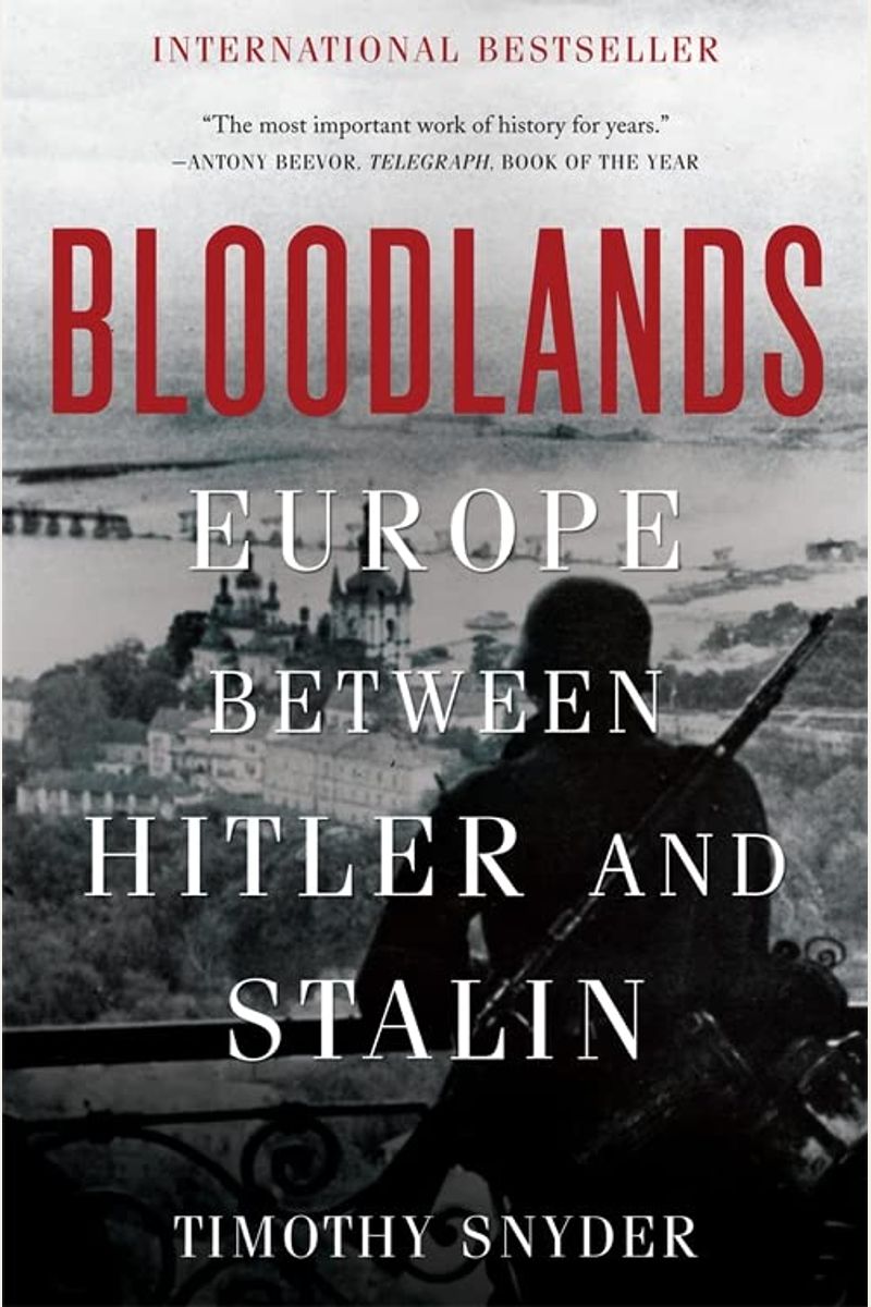 Bloodlands: Europe Between Hitler And Stalin