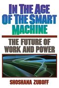 In The Age Of The Smart Machine: The Future Of Work And Power