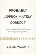 Probably Approximately Correct: Nature's Algorithms For Learning And Prospering In A Complex World