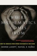 Where Mathematics Come From: How The Embodied Mind Brings Mathematics Into Being