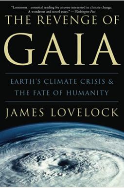 The Revenge Of Gaia: Earth's Climate In Crisis And The Fate Of Humanity The Revenge Of Gaia: Earth's Climate In Crisis And The Fate Of Humanity