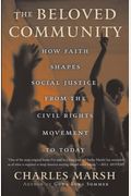 The Beloved Community: How Faith Shapes Social Justice From The Civil Rights Movement To Today