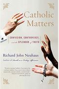 Catholic Matters: Confusion, Controversy, And The Splendor Of Truth
