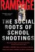 Rampage: The Social Roots Of School Shootings