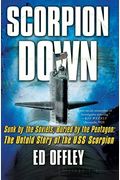 Scorpion Down: Sunk By The Soviets, Buried By The Pentagon: The Untold Story Of The Uss Scorpion