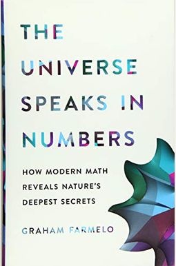 The Universe Speaks in Numbers: How Modern Math Reveals Nature's Deepest Secrets The Universe Speaks in Numbers: How Modern Math Reveals Nature's Deepest Secrets
