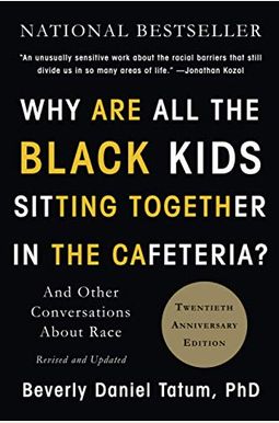 Why Are All the Black Kids Sitting Together in the Cafeteria?: And Other Conversations about Race Why Are All the Black Kids Sitting Together in the Cafeteria?: And Other Conversations about Race