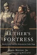 Luther's Fortress: Martin Luther And His Reformation Under Siege