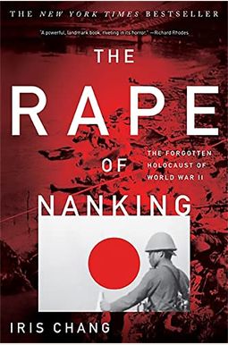The Rape Of Nanking: The Forgotten Holocaust Of World War Ii The Rape Of Nanking: The Forgotten Holocaust Of World War Ii