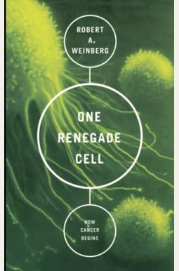 One Renegade Cell: How Cancer Begins One Renegade Cell: How Cancer Begins