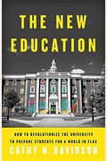 The New Education: How to Revolutionize the University to Prepare Students for a World in Flux