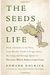 The Seeds Of Life: From Aristotle To Da Vinci, From Sharks' Teeth To Frogs' Pants, The Long And Strange Quest To Discover Where Babies Co