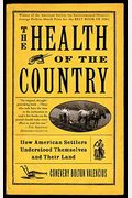 The Health Of The Country: How American Settlers Understood Themselves And Their Land