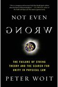 Not Even Wrong: The Failure Of String Theory And The Search For Unity In Physical Law
