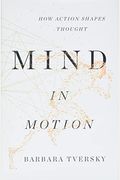 Mind In Motion: How Action Shapes Thought