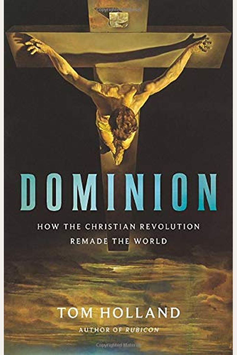 Dominion: How The Christian Revolution Remade The World